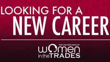 Text that reads Looking for a new career with logotype that reads Women in the Trades, the Dwyer Group.